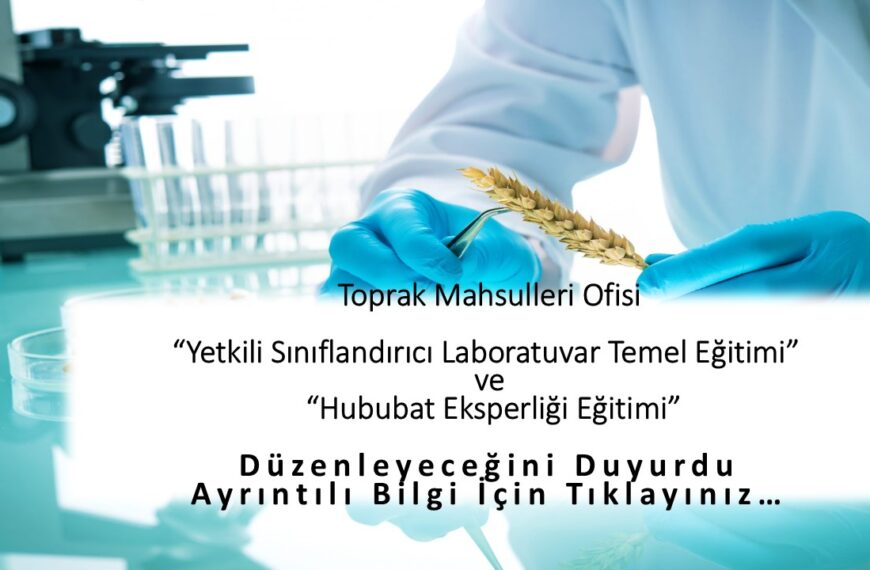 Toprak Mahsulleri Ofisi “Hububat Eksperliği Eğitimi” ve “Yetkili Sınıflandırıcı Laboratuvar Temel Eğitimi”