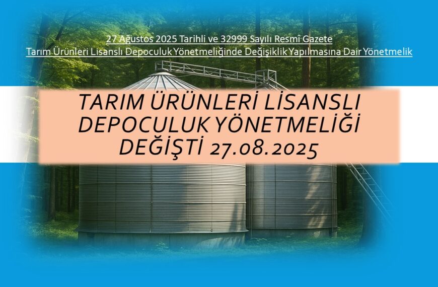 TARIM ÜRÜNLERİ LİSANSLI DEPOCULUK YÖNETMELİĞİ DEĞİŞTİ (27.08.2025)