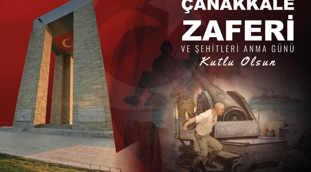 ÇANAKKALE ZAFERİ VE ŞEHİTLERİ ANMA GÜNÜ KUTLU OLSUN
