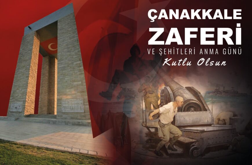 ÇANAKKALE ZAFERİ VE ŞEHİTLERİ ANMA GÜNÜ KUTLU OLSUN