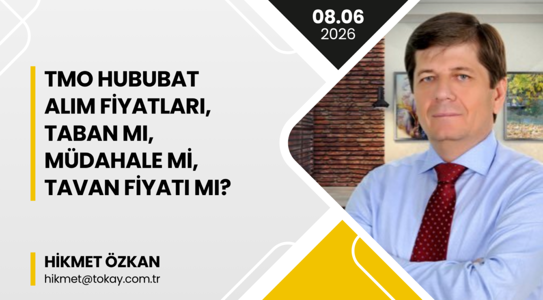 HİKMET ÖZKAN: “TMO HUBUBAT ALIM FİYATLARI, TABAN MI, MÜDAHALE Mİ, TAVAN FİYATI MI?”